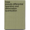 Bopp Pseudo-Differential Operators And Deformation Quantization door Maurice A. Gosson