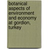 Botanical Aspects Of Environment And Economy At Gordion, Turkey by Naomi Miller