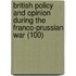 British Policy And Opinion During The Franco-Prussian War (100)