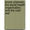 Brock Chisholm, The World Health Organization, And The Cold War by John Farley