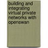Building and Integrating Virtual Private Networks with Openswan door Paul Wouters Ken Bantoft