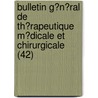 Bulletin G?N?Ral De Th?Rapeutique M?Dicale Et Chirurgicale (42) by F?lix Bricheteau