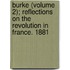 Burke (Volume 2); Reflections On The Revolution In France. 1881