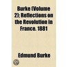 Burke (Volume 2); Reflections On The Revolution In France. 1881 door Iii Burke Edmund