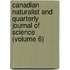 Canadian Naturalist And Quarterly Journal Of Science (Volume 6)