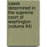 Cases Determined In The Supreme Court Of Washington (Volume 64) door Washington Supreme Court