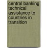 Central Banking Technical Assistance To Countries In Transition door Susana Almuina