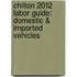 Chilton 2012 Labor Guide: Domestic & Imported Vehicles