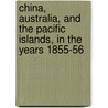 China, Australia, And The Pacific Islands, In The Years 1855-56 door Jermyn D'Ewes