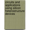 Circuits and Applications Using Silicon Heterostructure Devices door John D. Cressler