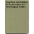 Cognitive Remediation For Brain Injury And Neurological Illness