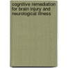 Cognitive Remediation For Brain Injury And Neurological Illness door Marvin H. Podd