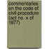 Commentaries On The Code Of Civil Procedure (Act No. X Of 1877)