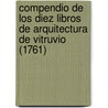 Compendio de Los Diez Libros de Arquitectura de Vitruvio (1761) by Vitruvius Pollio