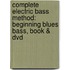 Complete Electric Bass Method: Beginning Blues Bass, Book & Dvd