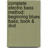 Complete Electric Bass Method: Beginning Blues Bass, Book & Dvd door David Overthrow