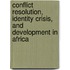 Conflict Resolution, Identity Crisis, And Development In Africa