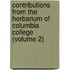 Contributions From The Herbarium Of Columbia College (Volume 2)