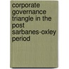 Corporate Governance Triangle In The Post Sarbanes-Oxley Period by Rahul Bedi