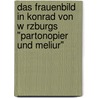 Das Frauenbild In Konrad Von W Rzburgs "Partonopier Und Meliur" by Marion Luger