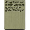 Das G Ttliche Von Johann Wolfgang Goethe - Eine Gedichtsanalyse by Mareike M. Ller