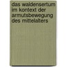 Das Waldensertum Im Kontext Der Armutsbewegung Des Mittelalters by Nicole Anton