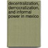 Decentralization, Democratization, And Informal Power In Mexico