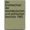 Der Briefwechsel Der Westdeutschen Und Polnischen Bischofe 1965 door Stefan Meingast
