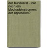 Der Bundesrat - Nur Noch Ein Blockadeinstrument Der Opposition? by Johannes Leusch