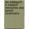Der Leibbegriff In Friedrich Nietzsches Also Sprach Zarathustra door Anne Breimaier