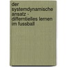 Der Systemdynamische Ansatz - Differntielles Lernen Im Fussball by Manuel Pircher