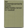 Der Systemdynamische Ansatz - Differntielles Lernen Im Fussball door Manuel Pircher