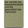 Der Wandel Des Wasserkreislaufs Und Die Gesundheit Des Menschen door Martin Gayer