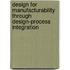 Design For Manufacturability Through Design-Process Integration