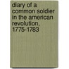 Diary Of A Common Soldier In The American Revolution, 1775-1783 by Robert C. Bray