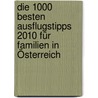 Die 1000 besten Ausflugstipps 2010 für Familien in Österreich by Petra Benin