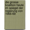 Die Grosse Koalition Heute Im Spiegel Der Regierung Von 1966-69 door Daniel Seiffert
