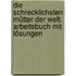 Die schrecklichsten Mütter der Welt. Arbeitsbuch mit Lösungen