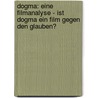 Dogma: Eine Filmanalyse - Ist Dogma Ein Film Gegen Den Glauben? by Dominque Buchmann