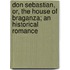 Don Sebastian, Or, The House Of Braganza; An Historical Romance