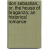 Don Sebastian, Or, The House Of Braganza; An Historical Romance by Miss Anna Maria Porter