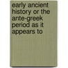 Early Ancient History Or The Ante-Greek Period As It Appears To by Henry Menzies