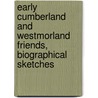 Early Cumberland And Westmorland Friends, Biographical Sketches door Richard Saul Ferguson
