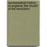 Ecclesiastical History Of England; The Church Of The Revolution by John Stroughton