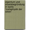 Eigentum Und Staatsbegründung in Kants 'Metaphysik Der Sitten' door Rainer Friedrich