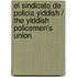 El Sindicato De Policia Yiddish / The Yiddish Policemen's Union