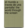 El mundo a traves de una pantalla/ The world through the screen door Lee Siegel