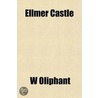 Ellmer Castle; A Roman Catholic Story Of The Nineteenth Century door W. Oliphant