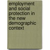 Employment and Social Protection in the New Demographic Context door International Labour Organization