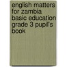 English Matters For Zambia Basic Education Grade 3 Pupil's Book by Simone Tonkin